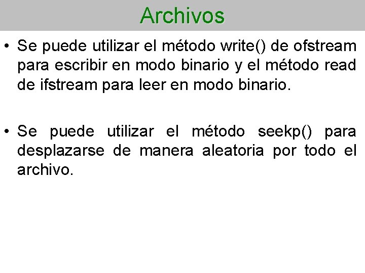 Archivos • Se puede utilizar el método write() de ofstream para escribir en modo