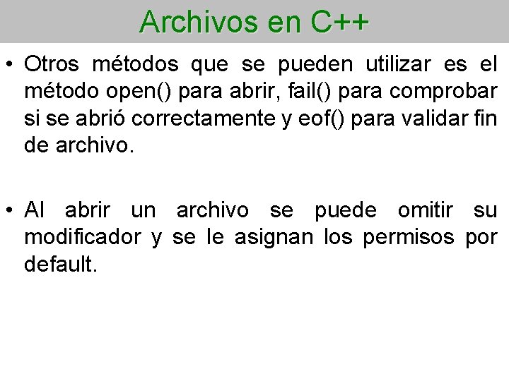 Archivos en C++ • Otros métodos que se pueden utilizar es el método open()