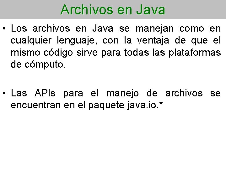 Archivos en Java • Los archivos en Java se manejan como en cualquier lenguaje,