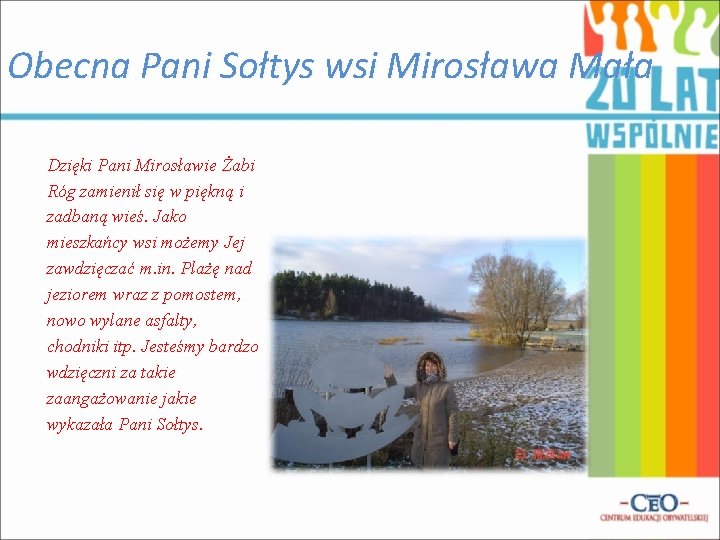 Obecna Pani Sołtys wsi Mirosława Mała Dzięki Pani Mirosławie Żabi Róg zamienił się w