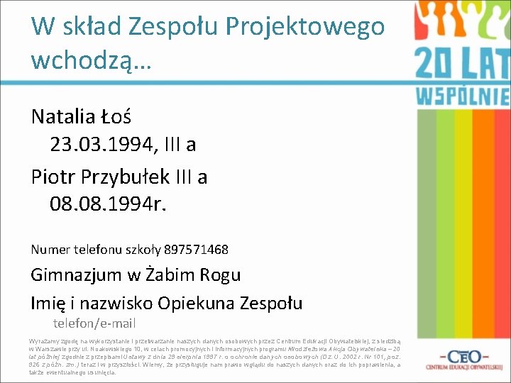 W skład Zespołu Projektowego wchodzą… Natalia Łoś 23. 03. 1994, III a Piotr Przybułek