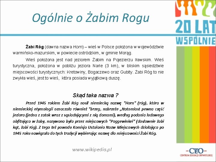 Ogólnie o Żabim Rogu Żabi Róg (dawna nazwa Horn) – wieś w Polsce położona