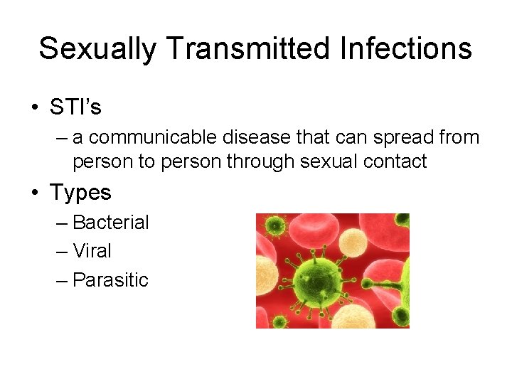 Sexually Transmitted Infections • STI’s – a communicable disease that can spread from person