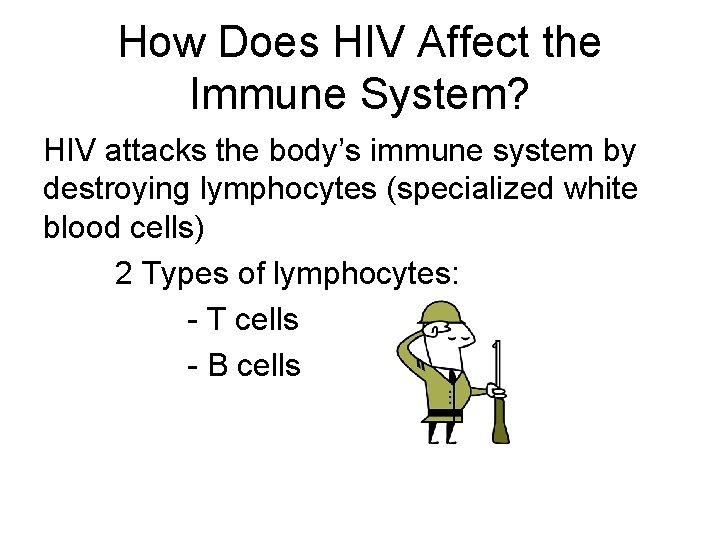How Does HIV Affect the Immune System? HIV attacks the body’s immune system by