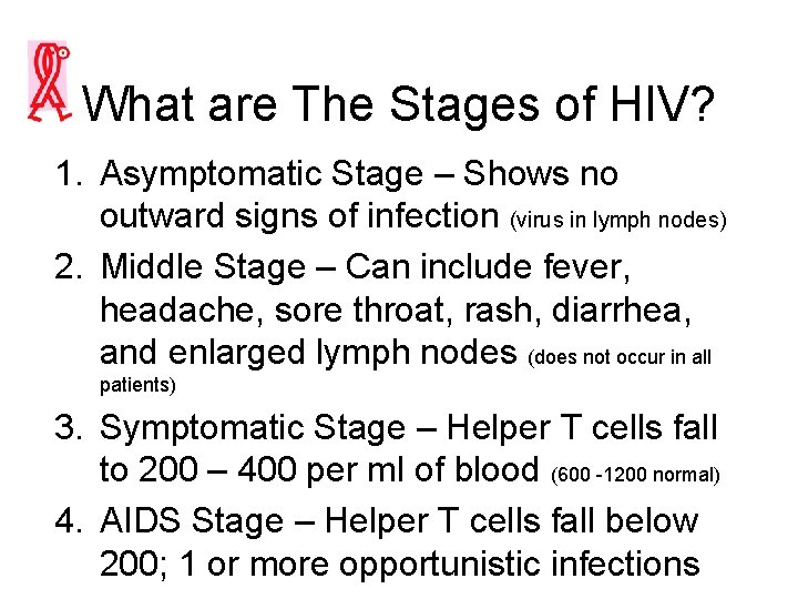 What are The Stages of HIV? 1. Asymptomatic Stage – Shows no outward signs