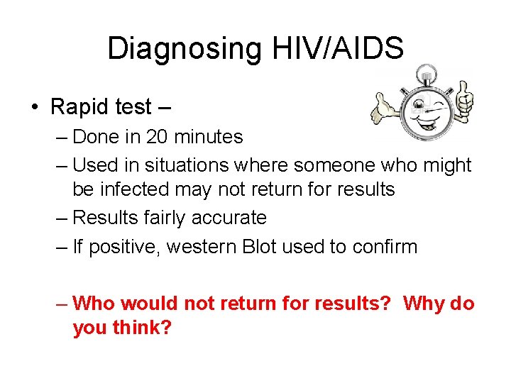 Diagnosing HIV/AIDS • Rapid test – – Done in 20 minutes – Used in