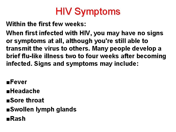 HIV Symptoms Within the first few weeks: When first infected with HIV, you may