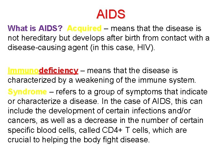 AIDS What is AIDS? Acquired – means that the disease is not hereditary but