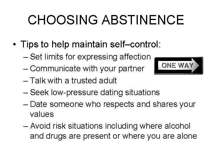 CHOOSING ABSTINENCE • Tips to help maintain self–control: – Set limits for expressing affection