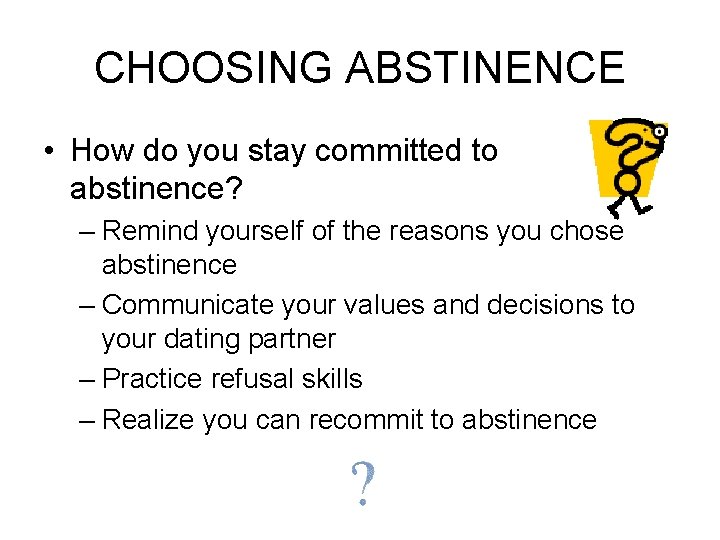 CHOOSING ABSTINENCE • How do you stay committed to abstinence? – Remind yourself of