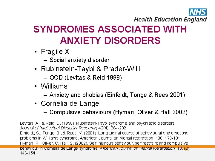 SYNDROMES ASSOCIATED WITH ANXIETY DISORDERS • Fragile X – Social anxiety disorder • Rubinstein-Taybi