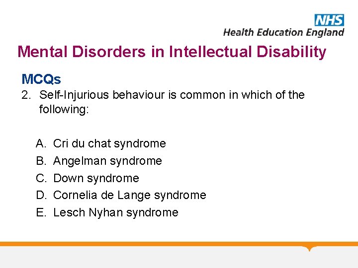 Mental Disorders in Intellectual Disability MCQs 2. Self-Injurious behaviour is common in which of