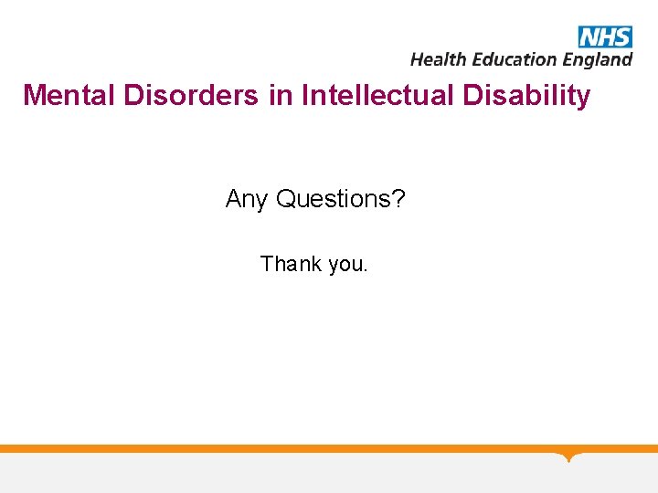 Mental Disorders in Intellectual Disability Any Questions? Thank you. 