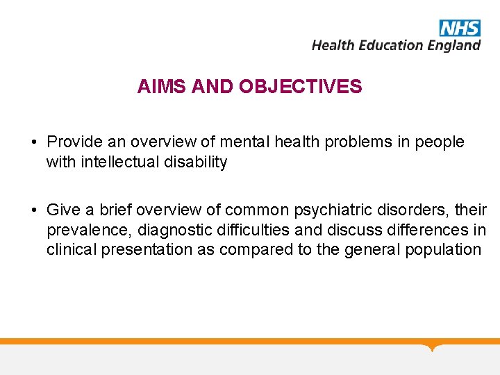 AIMS AND OBJECTIVES • Provide an overview of mental health problems in people with