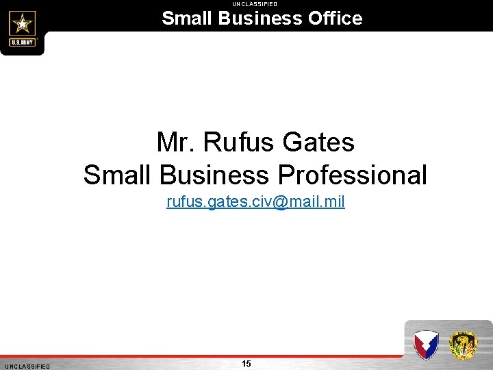 UNCLASSIFIED Small Business Office Mr. Rufus Gates Small Business Professional rufus. gates. civ@mail. mil