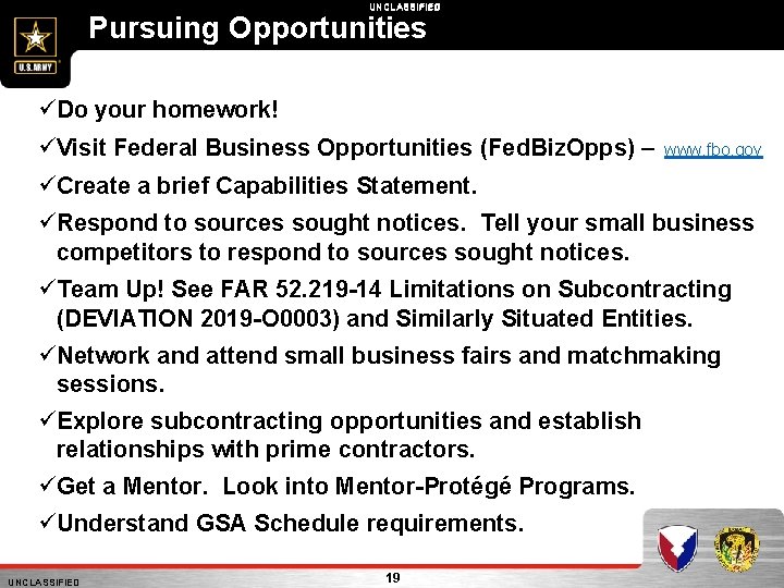 UNCLASSIFIED Pursuing Opportunities Do your homework! Visit Federal Business Opportunities (Fed. Biz. Opps) –