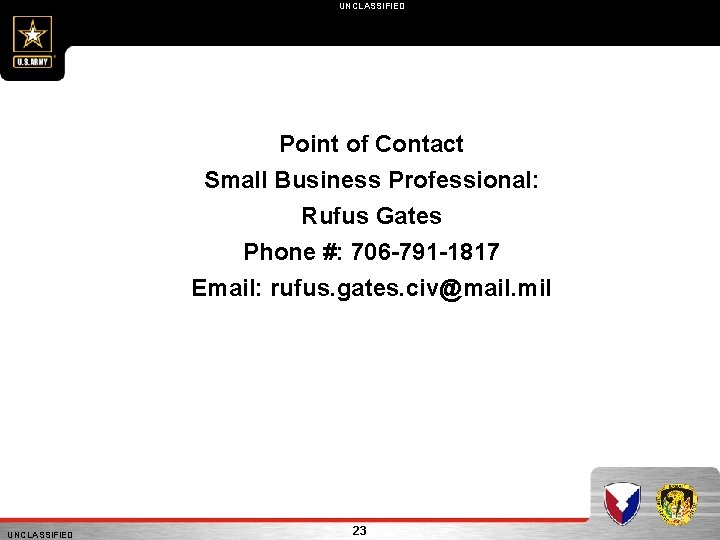 UNCLASSIFIED Point of Contact Small Business Professional: Rufus Gates Phone #: 706 -791 -1817