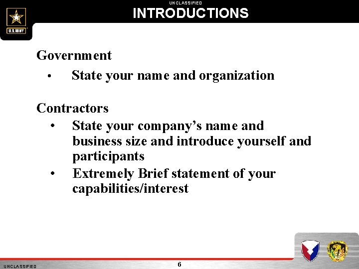 UNCLASSIFIED INTRODUCTIONS Government • State your name and organization Contractors • State your company’s