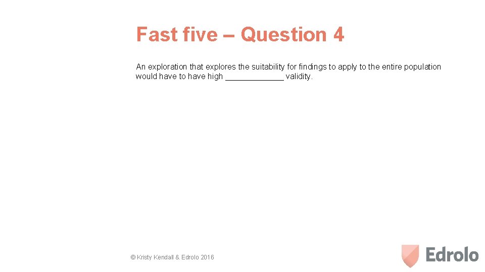 Fast five – Question 4 An exploration that explores the suitability for findings to