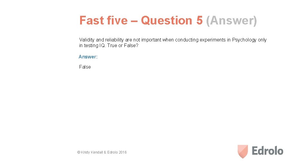 Fast five – Question 5 (Answer) Validity and reliability are not important when conducting