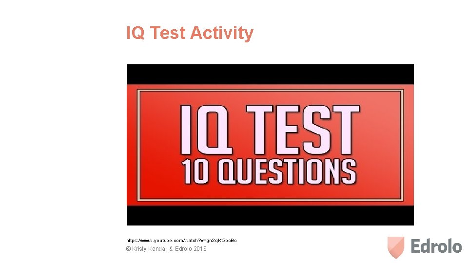 IQ Test Activity https: //www. youtube. com/watch? v=gn 2 q. Kt 3 bc. Bc