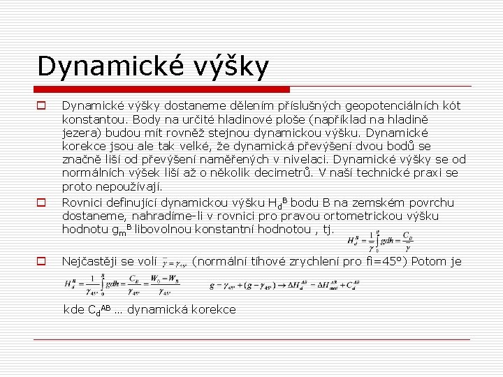 Dynamické výšky o o o Dynamické výšky dostaneme dělením příslušných geopotenciálních kót konstantou. Body