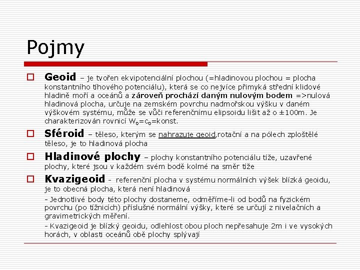 Pojmy o Geoid – je tvořen ekvipotenciální plochou (=hladinovou plochou = plocha konstantního tíhového