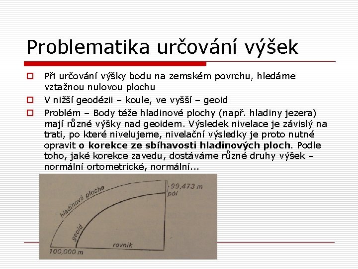 Problematika určování výšek o o o Při určování výšky bodu na zemském povrchu, hledáme