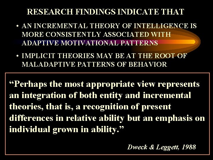 RESEARCH FINDINGS INDICATE THAT • AN INCREMENTAL THEORY OF INTELLIGENCE IS MORE CONSISTENTLY ASSOCIATED