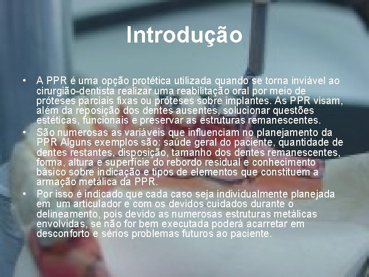 Introdução • A PPR é uma opção protética utilizada quando se torna inviável ao