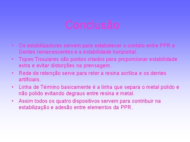 Conclusão • Os estabilizadores servem para estabelecer o contato entre PPR e Dentes remanescentes