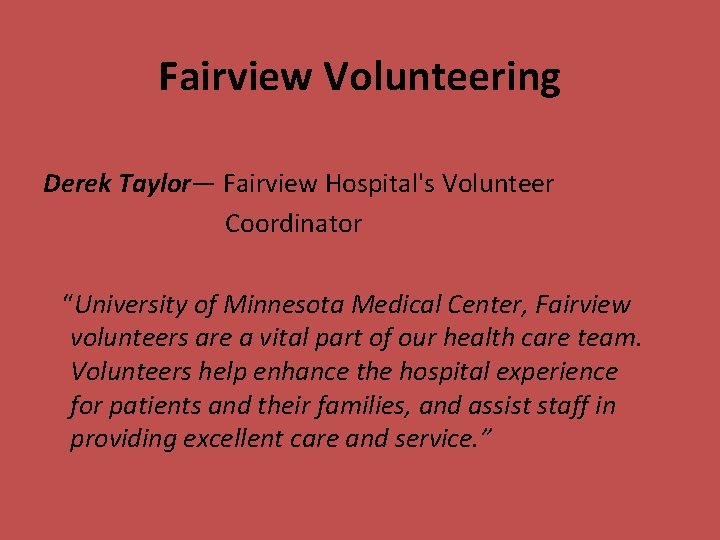 Fairview Volunteering Derek Taylor— Fairview Hospital's Volunteer Coordinator “University of Minnesota Medical Center, Fairview