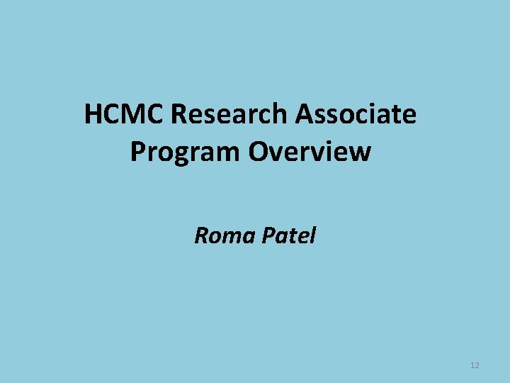 HCMC Research Associate Program Overview Roma Patel 12 