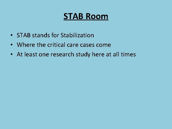 STAB Room • STAB stands for Stabilization • Where the critical care cases come