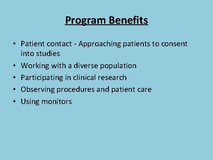 Program Benefits • Patient contact - Approaching patients to consent into studies • Working