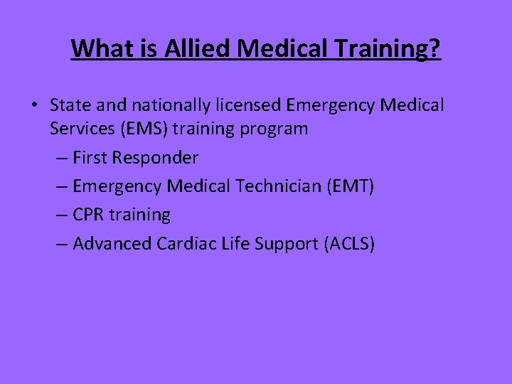 What is Allied Medical Training? • State and nationally licensed Emergency Medical Services (EMS)