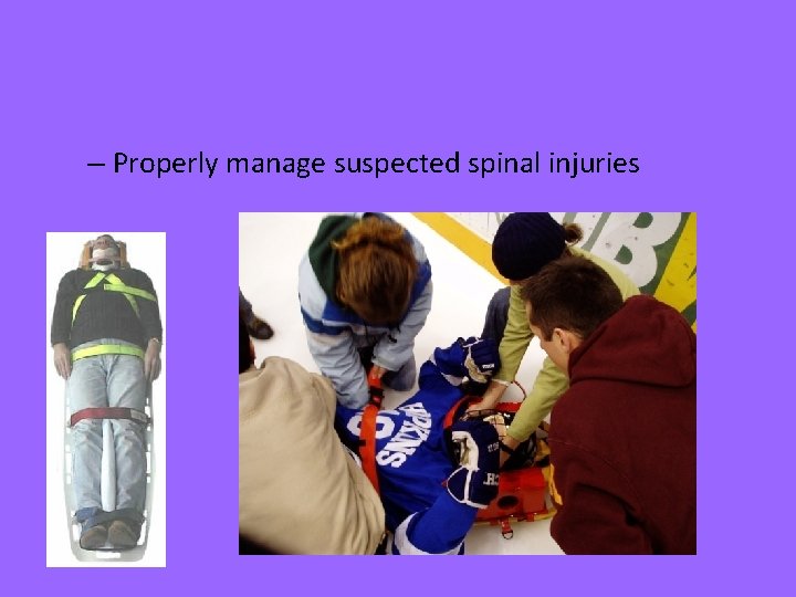 – Properly manage suspected spinal injuries 