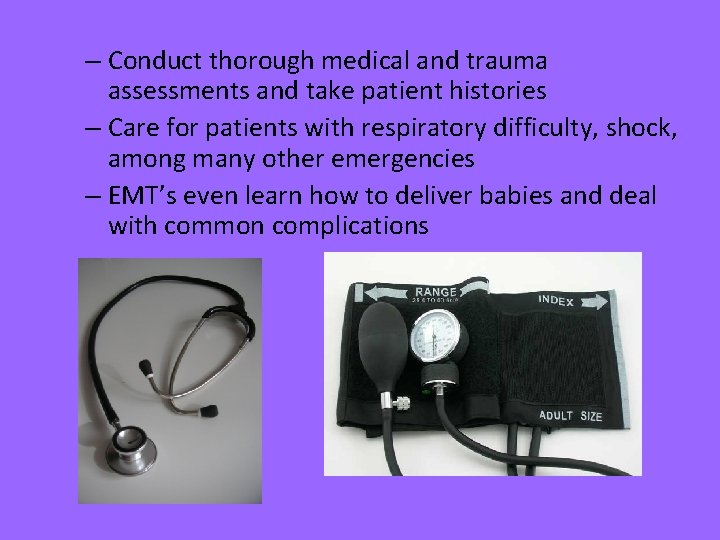 – Conduct thorough medical and trauma assessments and take patient histories – Care for