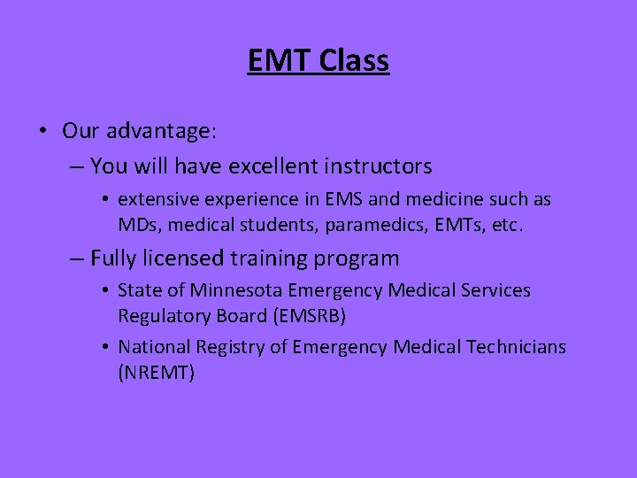 EMT Class • Our advantage: – You will have excellent instructors • extensive experience