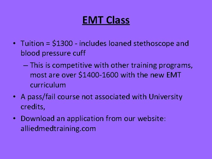 EMT Class • Tuition = $1300 - includes loaned stethoscope and blood pressure cuff