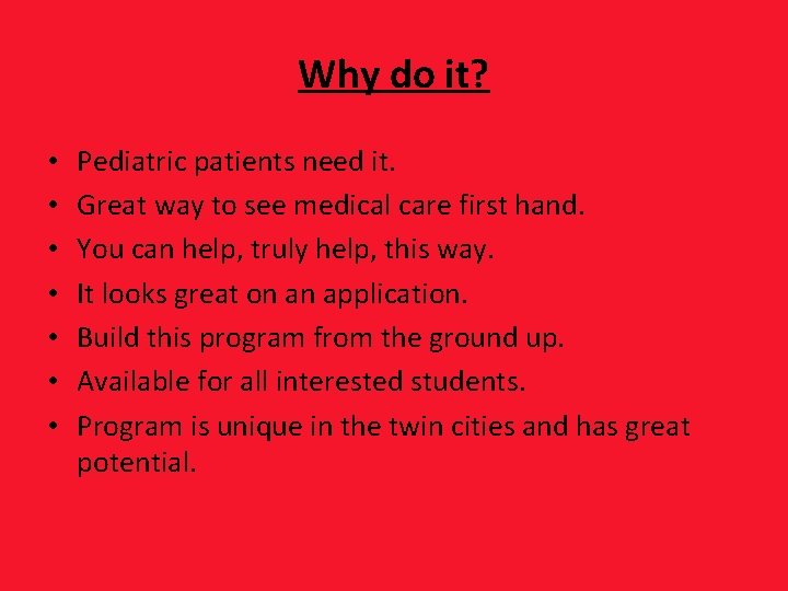 Why do it? • • Pediatric patients need it. Great way to see medical