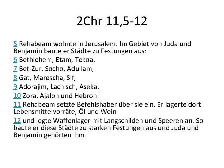2 Chr 11, 5 -12 5 Rehabeam wohnte in Jerusalem. Im Gebiet von Juda