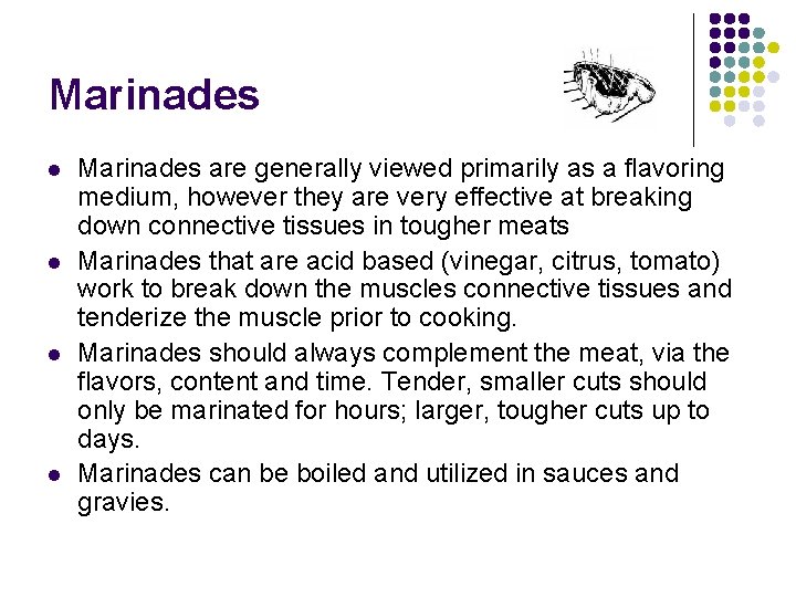 Marinades l l Marinades are generally viewed primarily as a flavoring medium, however they