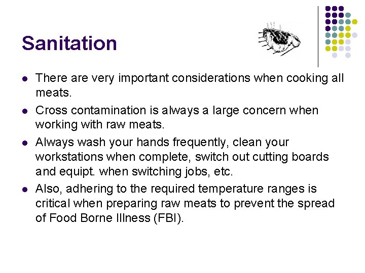 Sanitation l l There are very important considerations when cooking all meats. Cross contamination