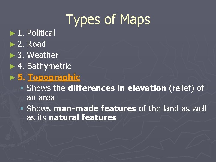 ► 1. Types of Maps Political ► 2. Road ► 3. Weather ► 4.