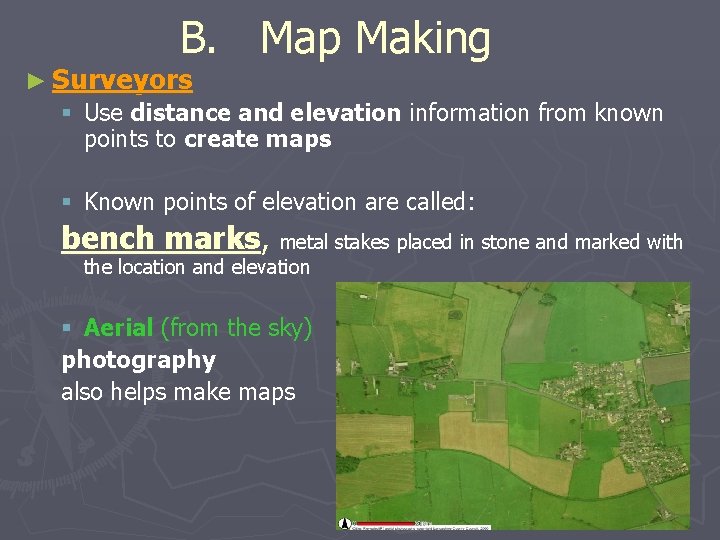 B. Map Making ► Surveyors § Use distance and elevation information from known points