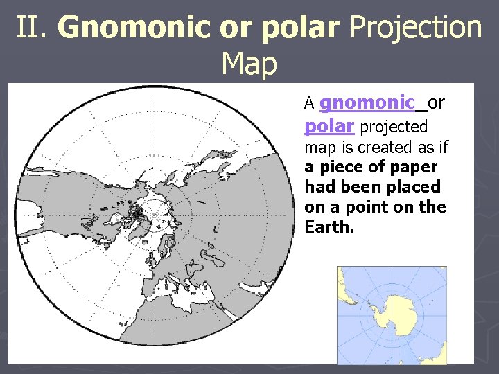 II. Gnomonic or polar Projection Map A gnomonic or polar projected map is created