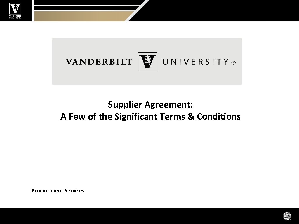 Supplier Agreement: A Few of the Significant Terms & Conditions Procurement Services 