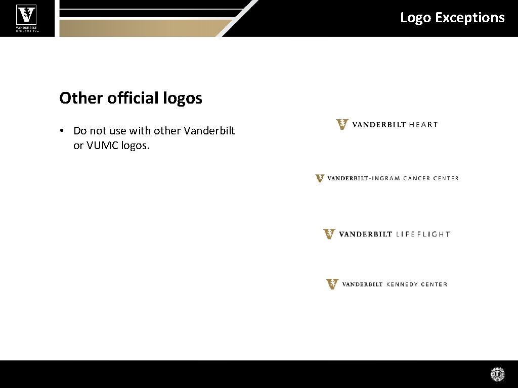 Logo Exceptions Other official logos • Do not use with other Vanderbilt or VUMC