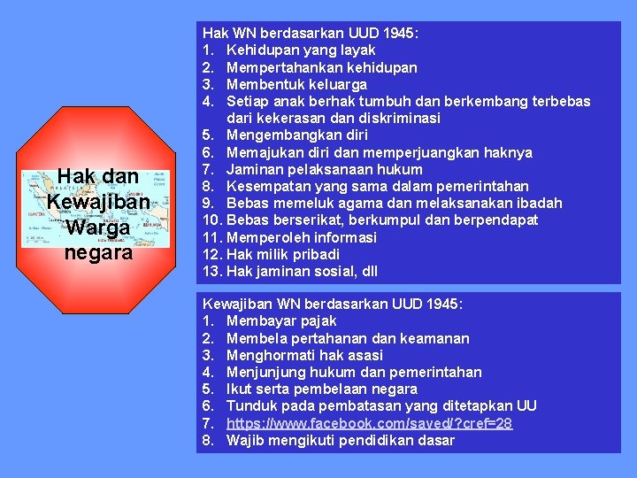 Hak dan Kewajiban Warga negara Hak WN berdasarkan UUD 1945: 1. Kehidupan yang layak